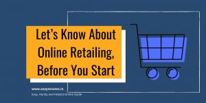 Let’s Know About Online Retailing, Before You Start