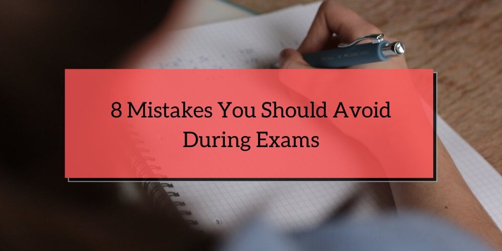8 Mistakes You Should Avoid During Exam
