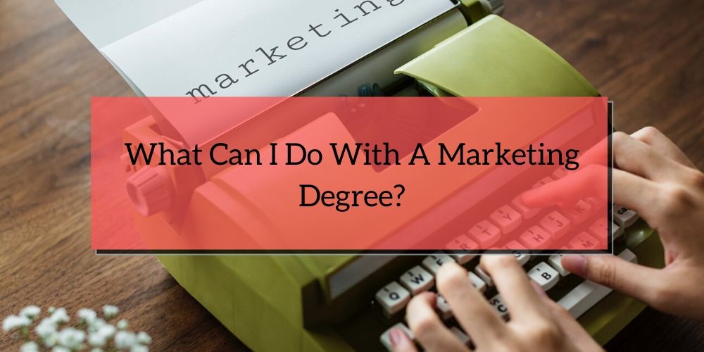 What Can I Do With A Marketing Degree