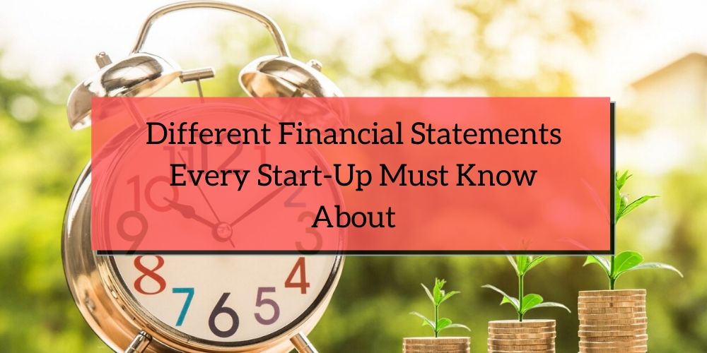 Different Financial Statements Every Start Up Must Know About