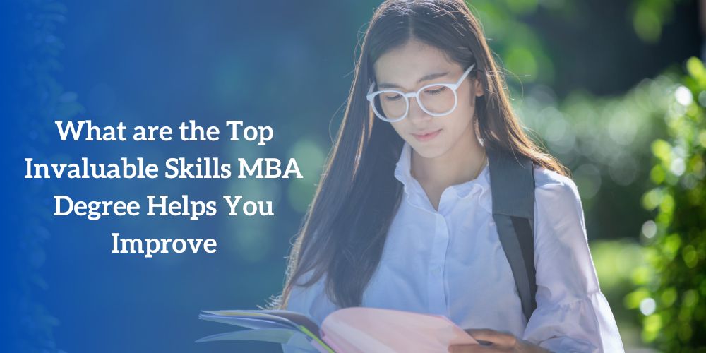 What are the Top Invaluable Skills MBA Degree Helps You Improve