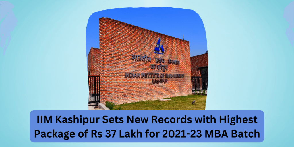 IIM Kashipur Sets New Records with Highest Package of Rs 37 Lakh for 2021-23 MBA Batch