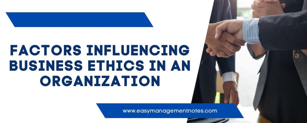 Factors Influencing Business Ethics In An Organization