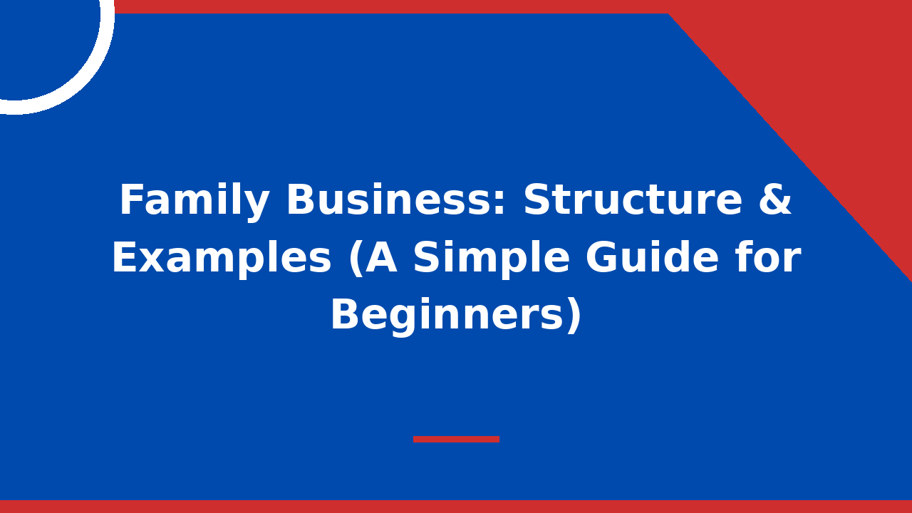 Family Business Structure & Examples (A Simple Guide for Beginners)