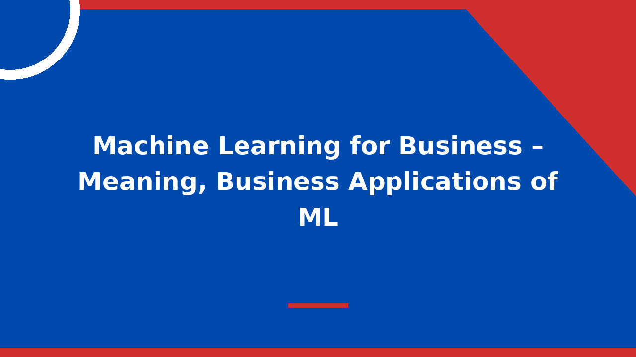 Machine Learning for Business – Meaning, Business Applications of ML
