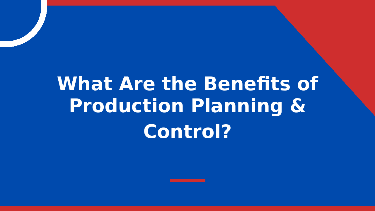 What Are the Benefits of Production Planning & Control