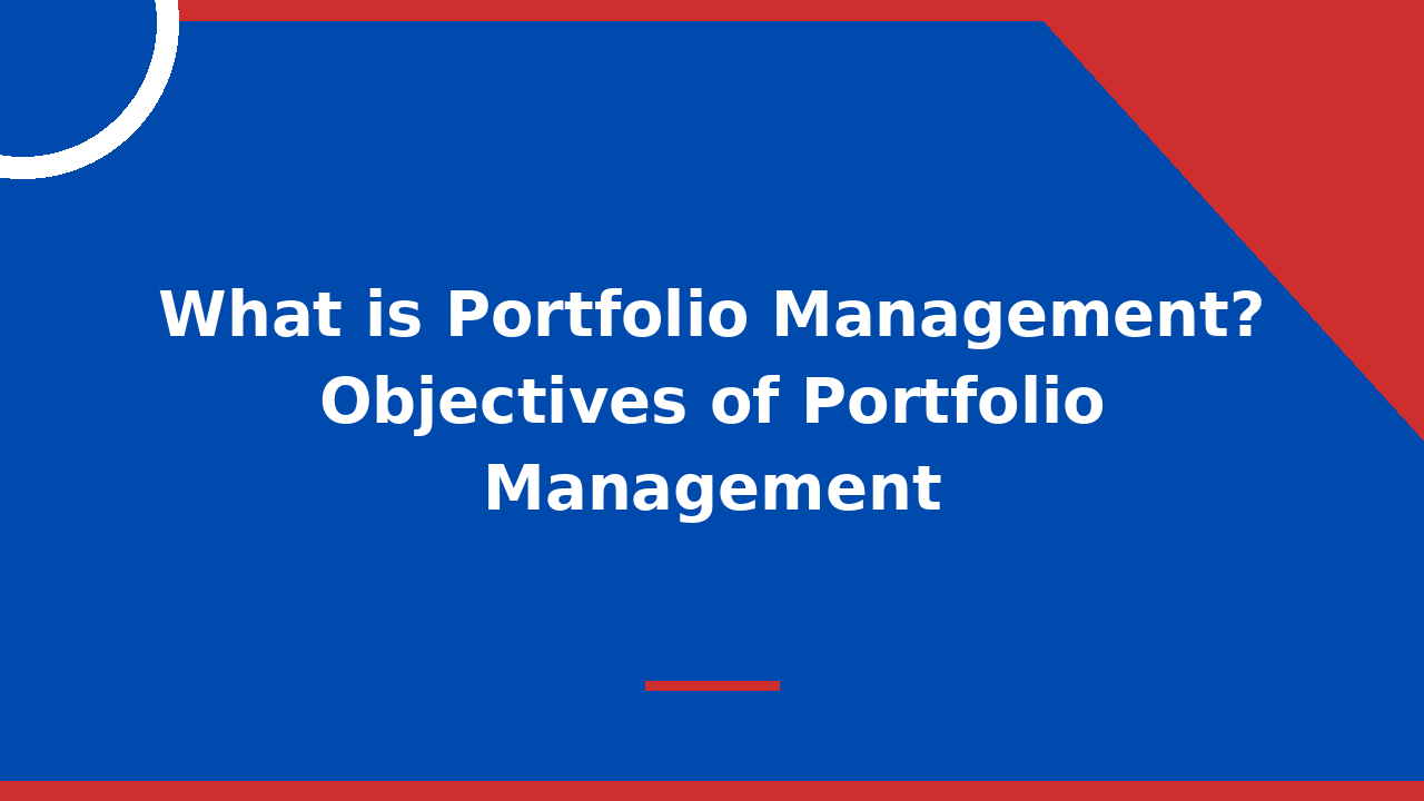What is Portfolio Management Objectives of Portfolio Management