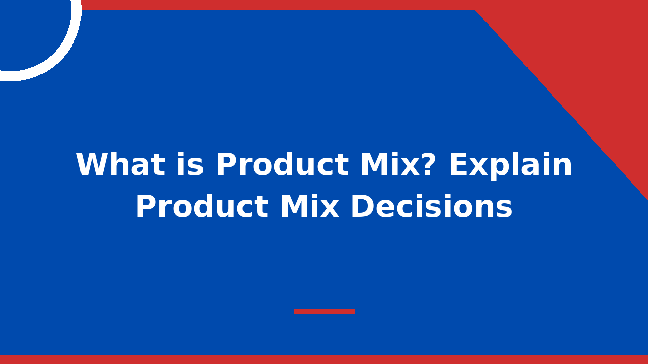 What is Product Mix Explain Product Mix Decisions