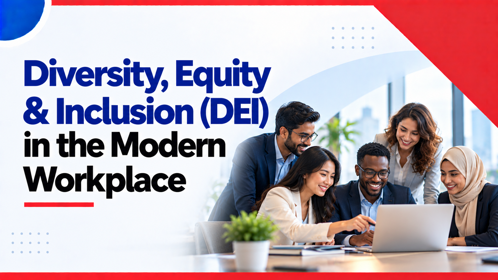 Diversity, Equity & Inclusion (DEI) in the Modern Workplace