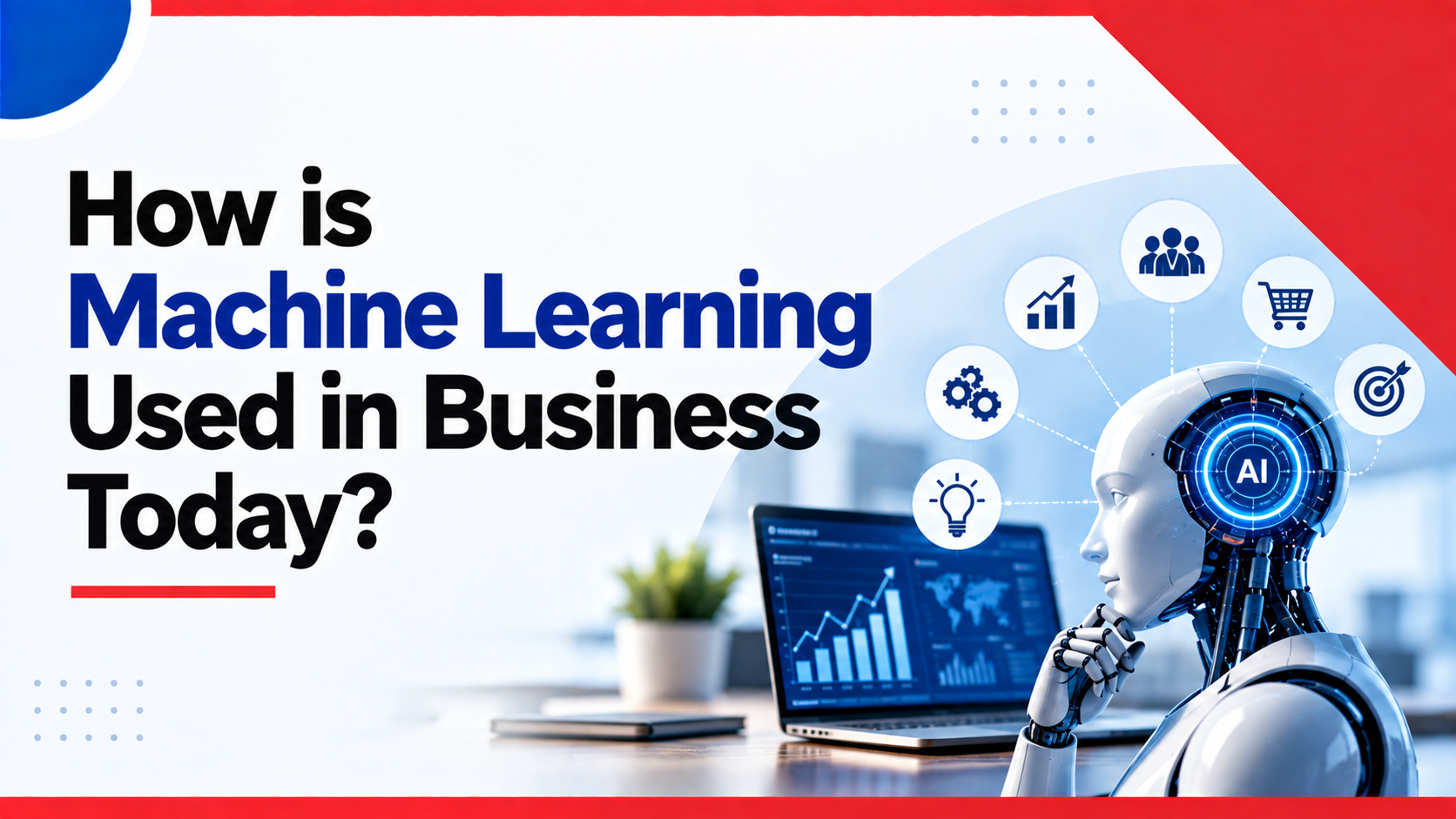 How is Machine Learning Used in Business Today 