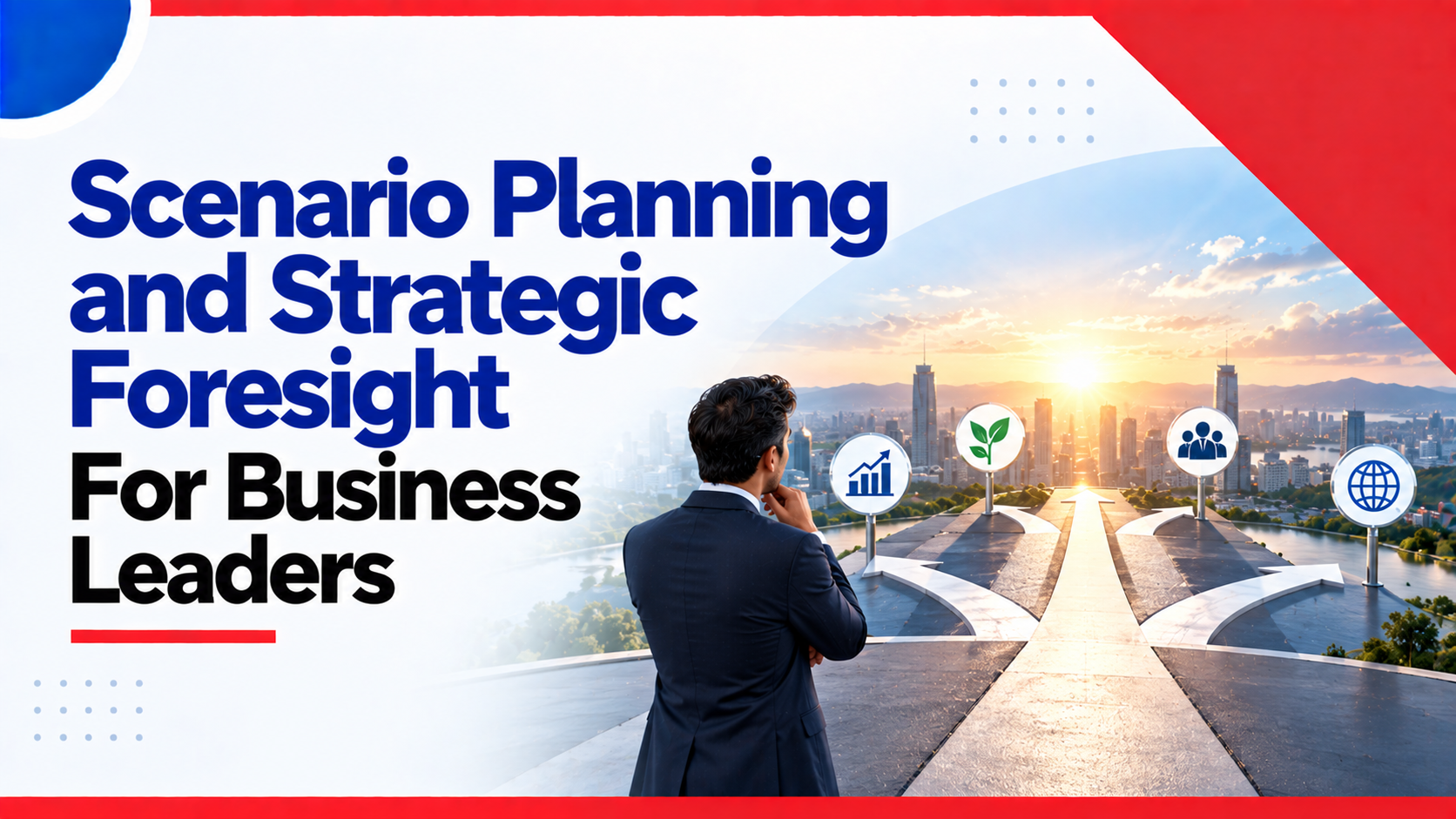 Scenario Planning and Strategic Foresight For Business Leaders